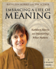 Embracing a Life of Meaning: Kathleen Norris on Discovering What Matters By Kathleen Norris, Tim Scorer (With) Cover Image