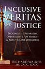 Inclusive VERITAS and Justice: Digging the Reparative Opportunity for Violent & Non-violent Offenders By Richard Walker Cadc Icadc Cover Image