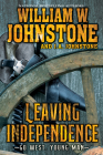 Leaving Independence (Go West, Young Man #3) By William W. Johnstone, J.A. Johnstone Cover Image