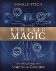 Kinesic Magic: Channeling Energy with Postures & Gestures By Donald Tyson Cover Image