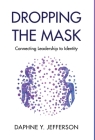 Dropping the Mask: Connecting Leadership to Identity By Daphne Jefferson Cover Image