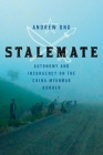 Stalemate: Autonomy and Insurgency on the China-Myanmar Border By Andrew Ong Cover Image