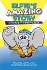 Elphie's Amazing Story: A Journey Of Transformation Cover Image