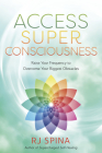 Access Super Consciousness: Raise Your Frequency to Overcome Your Biggest Obstacles Cover Image