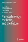 Nanotechnology, the Brain, and the Future (Yearbook of Nanotechnology in Society #3) Cover Image