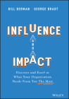 Influence and Impact: Discover and Excel at What Your Organization Needs from You the Most By George B. Bradt, Bill Berman Cover Image