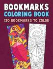 Bookmarks Coloring Book: 120 Bookmarks to Color: Coloring Activity Book for Kids, Adults and Seniors Who Love Reading By Annie Clemens Cover Image