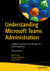 Understanding Microsoft Teams Administration: Configure, Customize, and Manage the Teams Experience By Balu N. Ilag, Durgesh Tripathy, Vijay Ireddy Cover Image