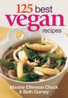 125 Best Vegan Recipes By Maxine Effesnon Chuck, Beth Gurney Cover Image