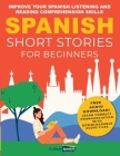 Spanish Short Stories for Beginners: Improve Your Spanish Listening and Reading Comprehension Skills Cover Image