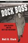 Dock Boss: Eddie McGrath and the West Side Waterfront By Neil G. Clark Cover Image