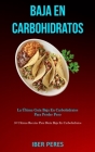 Baja En Carbohidratos: La última guía baja en carbohidratos para perder peso (50 ultimas recetas para dieta baja en carbohidratos) By Iber Peres Cover Image