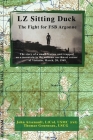 LZ Sitting Duck: The Fight for FSB Argonne By John Arsenault Ltcol Usmc (Ret), Thomas Gourneau Uscg Cover Image