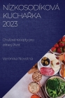 Nízkosodíková kuchařka 2023: Chuťové recepty pro zdravý zivot By Veronika Novotná Cover Image
