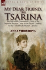 My Dear Friend, the Tsarina: the Incredible Account of a Lady of the Imperial Russian Court in the Period Leading to the Fall of the Romanov Dynast By Anna Viroubova Cover Image