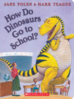 How Do Dinosaurs Go to School? By Jane Yolen, Mark Teague (Illustrator) Cover Image