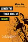 Reinventing Youth Ministry (Again): From Bells and Whistles to Flesh and Blood By Wayne Rice Cover Image