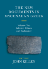 The New Documents in Mycenaean Greek: Volume 2, Selected Tablets and Endmatter By John Killen (Editor) Cover Image