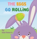The Eggs Go Rolling By Kizzi Roberts Cover Image