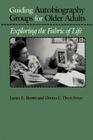 Guiding Autobiography Groups for Older Adults: Exploring the Fabric of Life (Series in Contemporary Medicine & Public) Cover Image