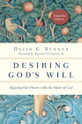 Desiring God's Will: Aligning Our Hearts with the Heart of God (Spiritual Journey) By David G. Benner, Thomas H. Green (Foreword by) Cover Image