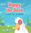 Happy the Duck: A Duck Out of Water By Staci Durst Cover Image