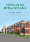 School Siting and Healthy Communities: Why Where We Invest in School Facilities Matters Cover Image