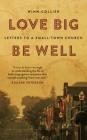 Love Big, Be Well: Letters to a Small-Town Church By Winn Collier Cover Image