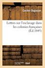 Lettres Sur l'Esclavage Dans Les Colonies Françaises (Histoire) By Casimir Dugoujon Cover Image