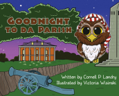 Goodnight to Da Parish By Cornell P. Landry, Victoria Wisinski (Illustrator) Cover Image