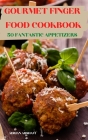 Gourmet Finger Food Cookbook 50 Fantastic Appetizers Cover Image