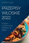 Przepisy Wloskie 2022: Pyszne I Autentyczne Przepisy Na Deser By Matteo Luso Cover Image