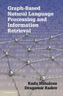 Graph-Based Natural Language Processing and Information Retrieval By Rada Mihalcea, Dragomir Radev Cover Image