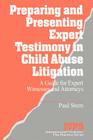 Preparing and Presenting Expert Testimony in Child Abuse Litigation: A Guide for Expert Witnesses and Attorneys (Interpersonal Violence: The Practice #18) By Paul Stern Cover Image