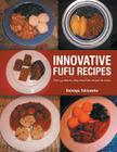 Innovative Fufu Recipes: Over 35 step by step easy fufu recipes to enjoy By Kalangu Tshiswaka Cover Image