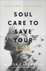 Soul Care to Save Your Life: How Radical Honesty Leads to Real Healing By Manda Carpenter, Morgan Nichols (Foreword by) Cover Image