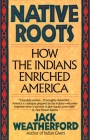 Native Roots: How the Indians Enriched America By Jack Weatherford Cover Image