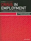 Crisis in Employment: A Librarian's Guide to Helping Job Seekers By Jane Jerrard, Denise Davis (Foreword by) Cover Image