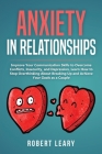 Anxiety in Relationships: Improve Your Communication Skills to Overcome Conflicts, Insecurity, and Depression, Learn How to Stop Overthinking Ab Cover Image