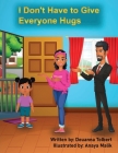 I Don't Have to Give Everyone Hugs By Deuanna Tolbert, Anaya Malik (Illustrator) Cover Image
