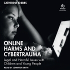 Online Harms and Cybertrauma: Legal and Harmful Issues with Children and Young People Cover Image
