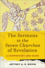 The Sermons to the Seven Churches of Revelation: A Commentary and Guide By Jeffrey A. D. Weima Cover Image