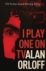 I Play One on TV By Alan Orloff Cover Image