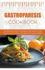 Gastroparesis Cookbook: The Essential Guide to Managing Gastroparesis With Delicious and Nutritious Recipes for Symptoms Relief By Bob Rdn Keith Cover Image