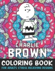Charlie Brown Coloring Book For Adult Stress Relieving Designs: Charlie Brown Books for Adults Relaxation By Primrose Press House Cover Image