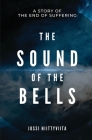 The Sound of the Bells: A Story of the End of Suffering Cover Image