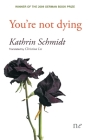 You're not dying By Kathrin Schmidt, Christina Les (Translator) Cover Image