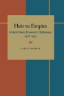 Heir to Empire: United States Economic Diplomacy, 1916-1923 By Carl P. Parrini Cover Image