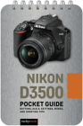 Nikon D3500: Pocket Guide: Buttons, Dials, Settings, Modes, and Shooting Tips By Rocky Nook Cover Image