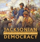 Jacksonian Democracy: The Life and Times of US President Andrew Jackson Grade 7 American History and Children's Biographies By Dissected Lives Cover Image